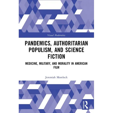 Pandemics, Authoritarian Populism, and Science Fiction: Medicine, Military, and Morality in American Film