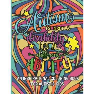 Autism is not a disability It's a different ability: An Inspirational Coloring Book for Autistic Kids with Motivational Sayings and Positive Affirmati