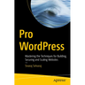 Pro Wordpress: Mastering the Techniques for Building, Securing and Scaling Websites