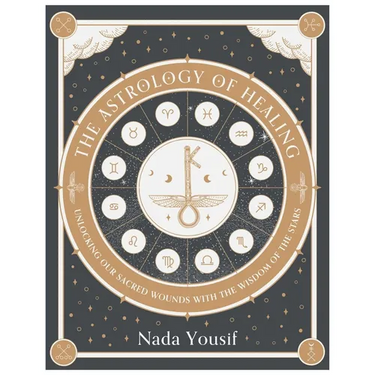 The Astrology of Healing: Unlocking Our Sacred Wounds with the Wisdom of the Stars