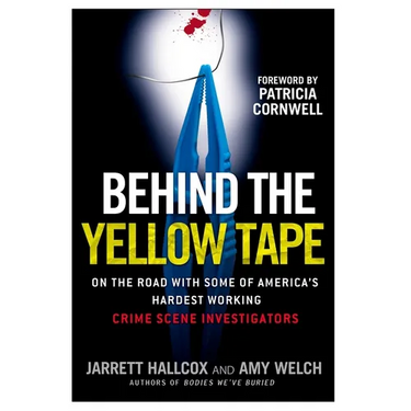 Behind the Yellow Tape: On the Road with Some of America's Hardest Working Crime Scene Investigators