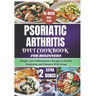 Psoriatic Arthritis Diet Cookbook for Beginners: Simple, Anti-Inflammatory Recipes to Soothe Symptoms and Enhance Well-being