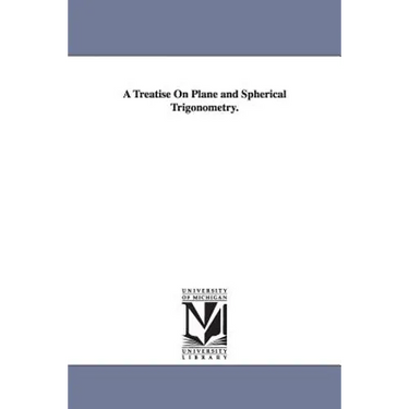 A Treatise On Plane and Spherical Trigonometry.