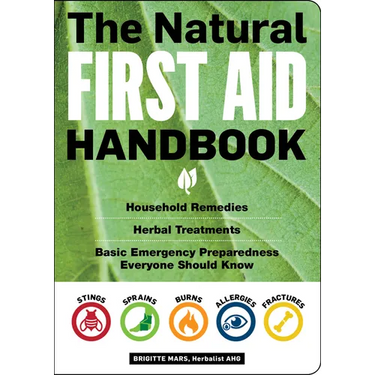 The Natural First Aid Handbook: Household Remedies, Herbal Treatments, and Basic Emergency Preparedness Everyone Should Know