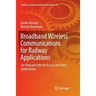 Broadband Wireless Communications for Railway Applications: For Onboard Internet Access and Other Applications