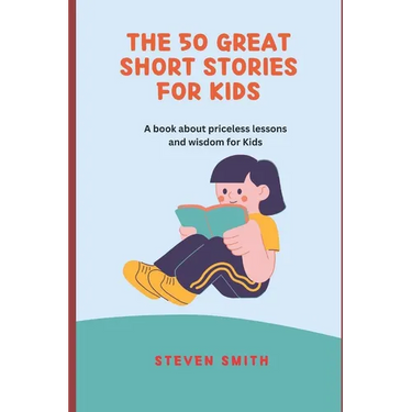 The 50 Great Short Stories for Kids: A book about priceless lessons and wisdom for Kids