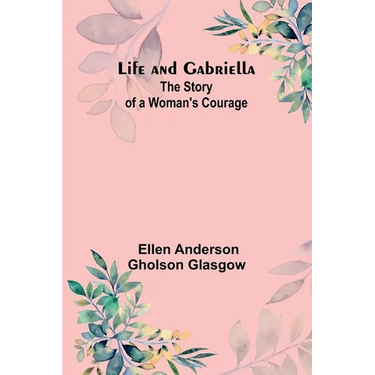 Life and Gabriella: The Story of a Woman's Courage