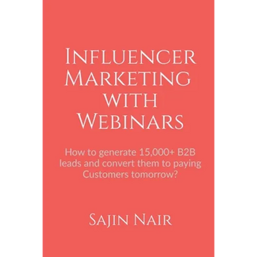 Influencer Marketing with Webinars: How to generate 15,000+ B2B leads and convert them to paying Customers tomorrow?
