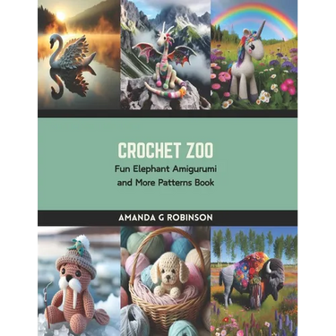 Crochet Zoo: Fun Elephant Amigurumi and More Patterns Book