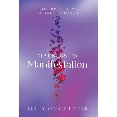 Madness to Manifestation: From Breakdown to Breakthrough
