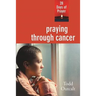 Praying Through Cancer: 28 Days of Prayer