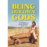 Being Our Own Gods: Drug Memoirs of an Artist, 1970-75