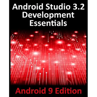 Android Studio 3.2 Development Essentials - Android 9 Edition: Developing Android 9 Apps Using Android Studio 3.2, Java and Android Jetpack