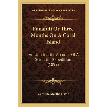 Funafuti Or Three Months On A Coral Island: An Unscientific Account Of A Scientific Expedition (1899)