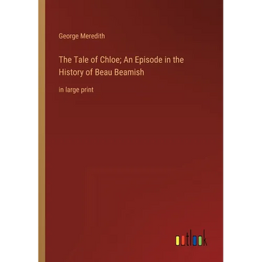The Tale of Chloe; An Episode in the History of Beau Beamish: in large print