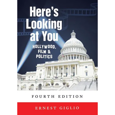 Here's Looking at You: Hollywood, Film and Politics, Fourth Edition