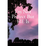 I'm Not Perfect But HE Is