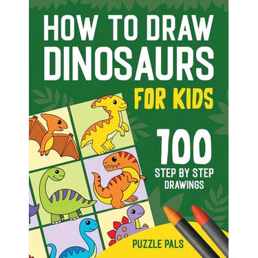 How To Draw Dinosaurs: 100 Step By Step Drawings For Kids Ages 4 to 8