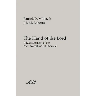 The Hand of the Lord: A Reassessment of the Ark Narrative of 1 Samuel