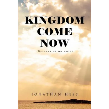 Kingdom Come Now: (Believe it or not!)