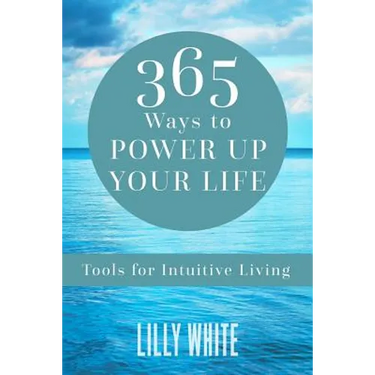 365 Ways to Power Up Your Life: Tools for Intuitive Living