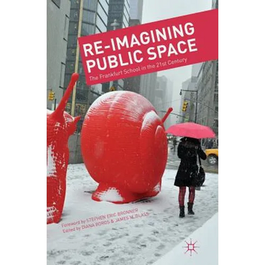 Re-Imagining Public Space: The Frankfurt School in the 21st Century