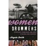 Women Drummers: A History from Rock and Jazz to Blues and Country