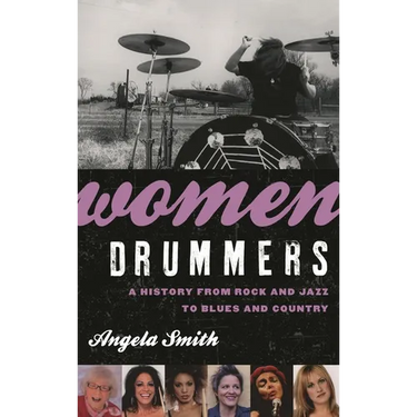 Women Drummers: A History from Rock and Jazz to Blues and Country