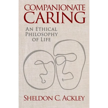 Companionate Caring: An Ethical Philosophy of Life
