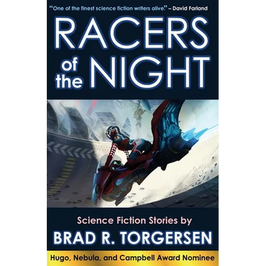 Racers of the Night: Science Fiction Stories by Brad R. Torgersen