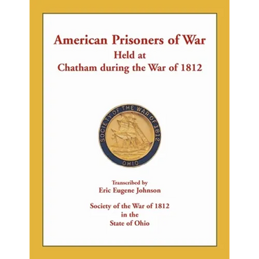 American Prisoners of War Held at Chatham During the War of 1812