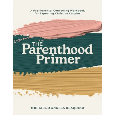 The Parenthood Primer: A Pre-Parental Counseling Workbook for Expecting Christian Couples