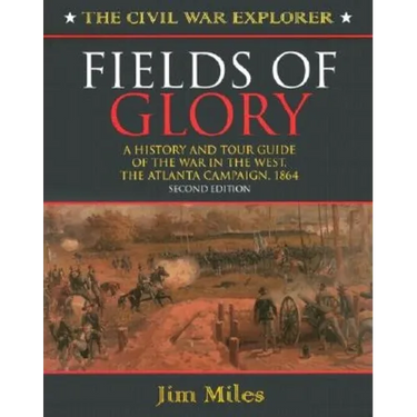 Fields of Glory: A History and Tour Guide of the War in the West, the Atlanta Campaign, 1864 Second Edition
