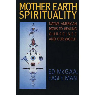 Mother Earth Spirituality: Native American Paths to Healing Ourselves and Our World