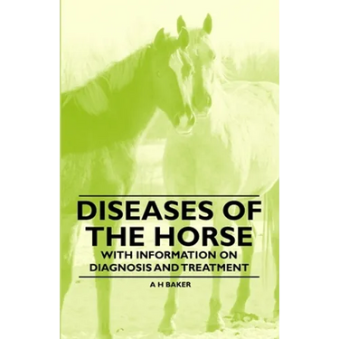 Diseases of the Horse - With Information on Diagnosis and Treatment