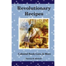 Revolutionary Recipes: Colonial Food, Lore, & More