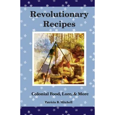 Revolutionary Recipes: Colonial Food, Lore, & More