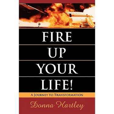 Fire Up Your Life: A Journey to Transformation