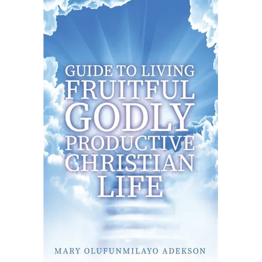 Guide to Living Fruitful Godly Productive Christian Life