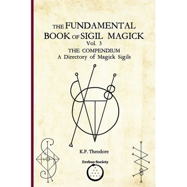 The Fundamental Book of Sigil Magick Vol. 3: The Compendium - A Directory of Magick Sigils