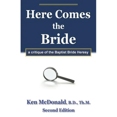 Here Comes The Bride: A Critique of the Baptist Bride Heresy