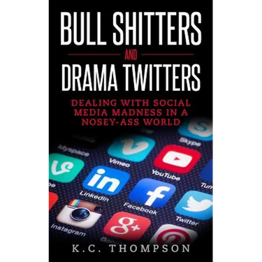 Bull Shitters And Drama Twitters: Dealing With Social Media Madness In A Nosey-Ass World