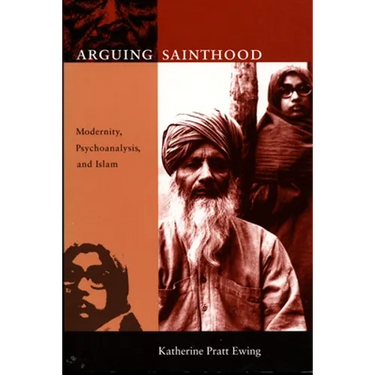 Arguing Sainthood: Modernity, Psychoanalysis, and Islam