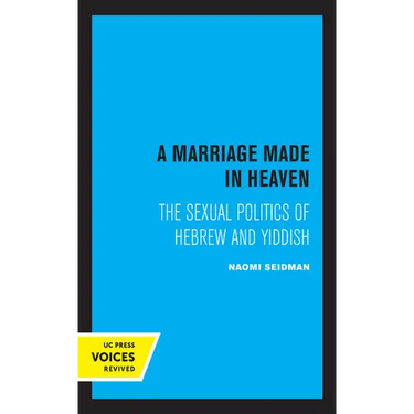 A Marriage Made in Heaven: The Sexual Politics of Hebrew and Yiddish Volume 7