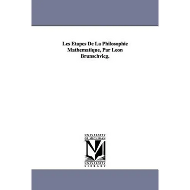 Les Étapes De La Philosophie Mathématique, Par Léon Brunschvicg.