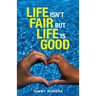 Life Isn't Fair but Life Is Good
