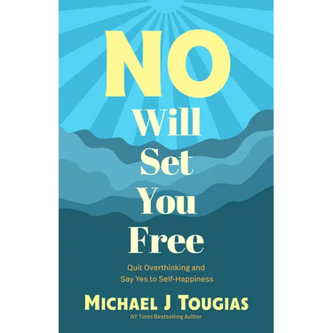No Will Set You Free: Quit Overthinking and Say Yes to Self-Happiness (Habits Book for People Pleasing, Why You Should Choose the Power of No, Priorit