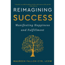 Reimagining Success: Manifesting Happiness and Fulfillment