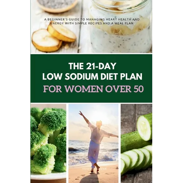 The 21-Day Low Sodium Diet Plan for Women Over 50