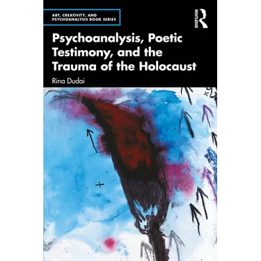Psychoanalysis, Poetic Testimony and the Trauma of the Holocaust